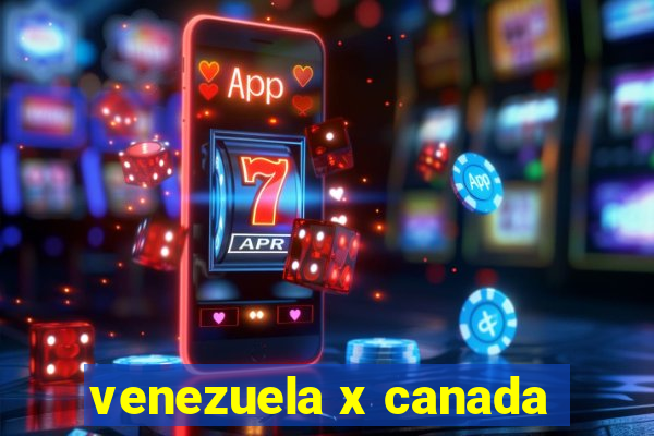 venezuela x canada