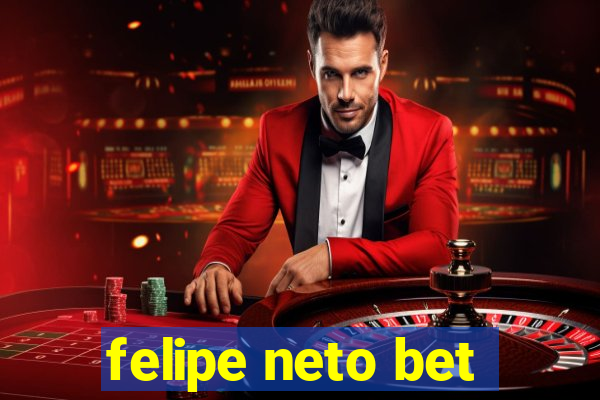 felipe neto bet