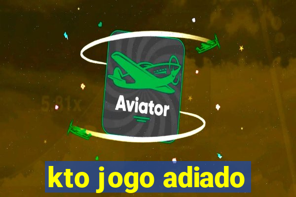 kto jogo adiado