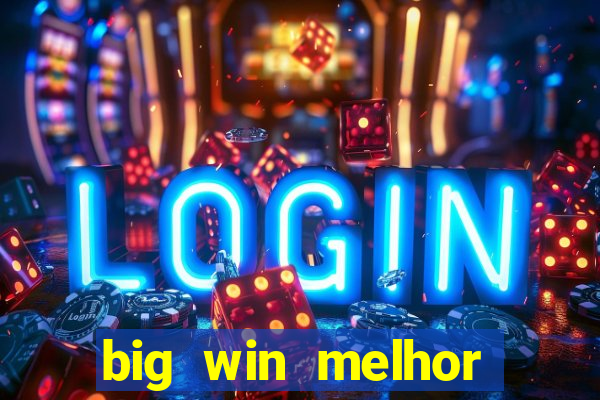 big win melhor horário para jogar