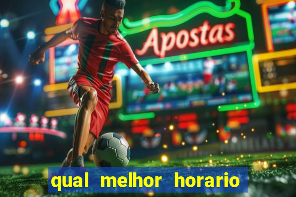 qual melhor horario para jogar tiger fortune