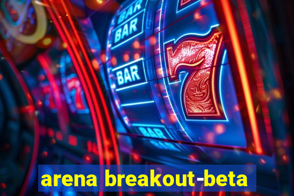 arena breakout-beta