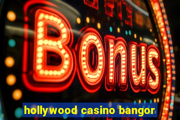 hollywood casino bangor