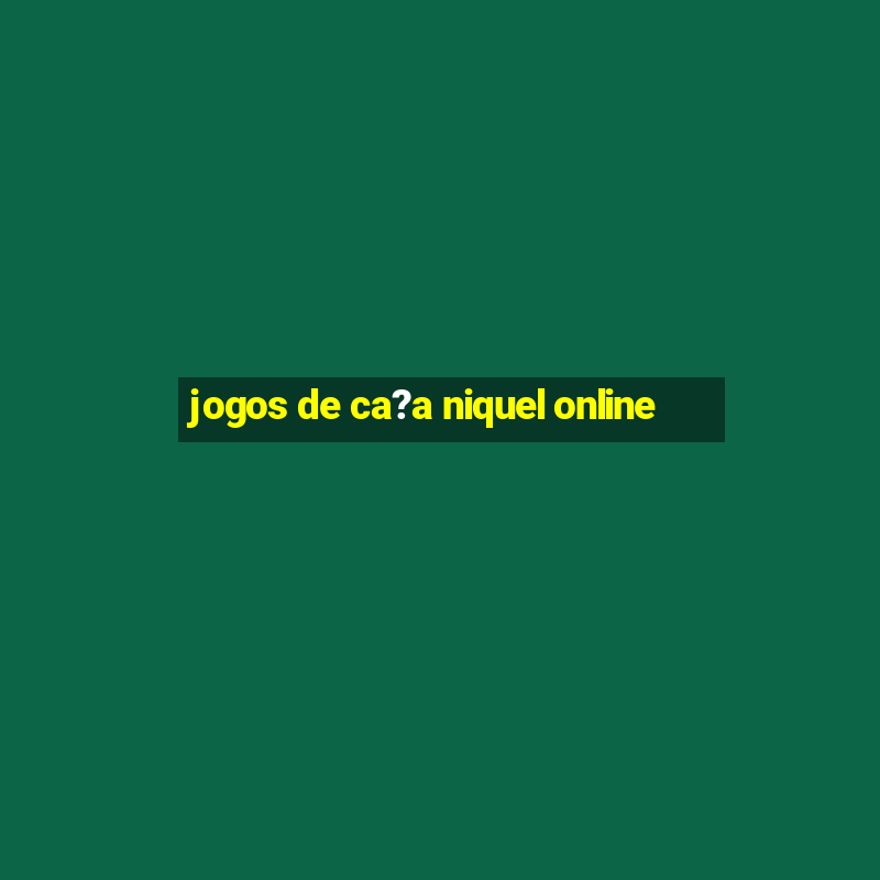 jogos de ca?a niquel online