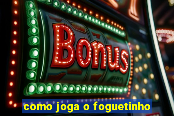 como joga o foguetinho