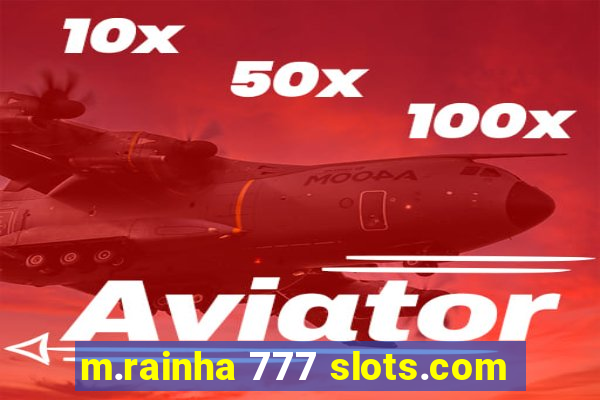 m.rainha 777 slots.com