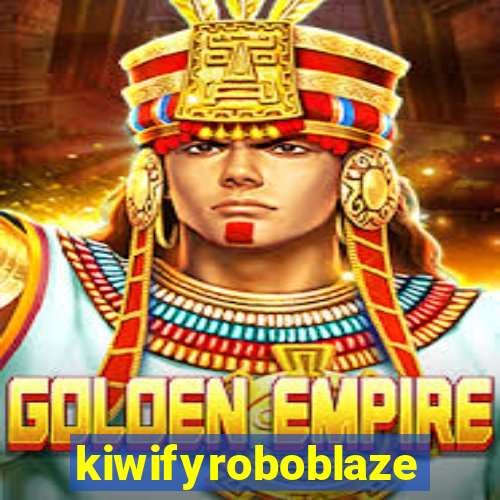 kiwifyroboblaze