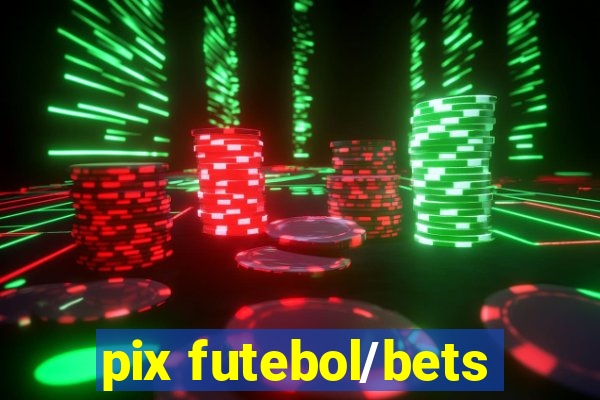 pix futebol/bets