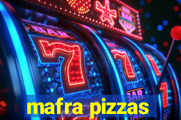 mafra pizzas