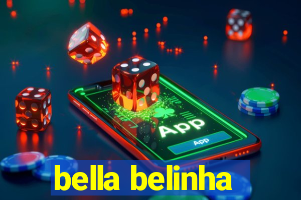 bella belinha