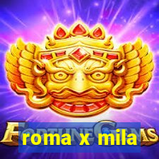 roma x mila