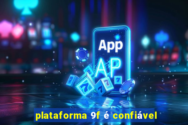 plataforma 9f é confiável