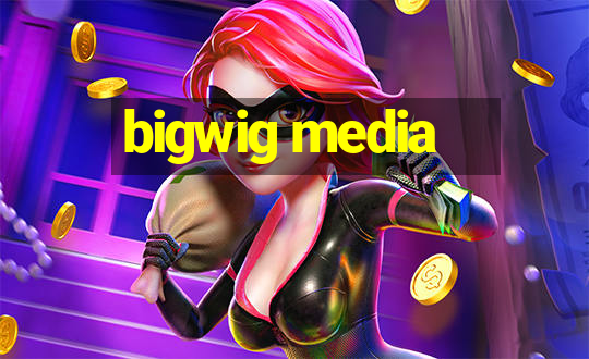 bigwig media