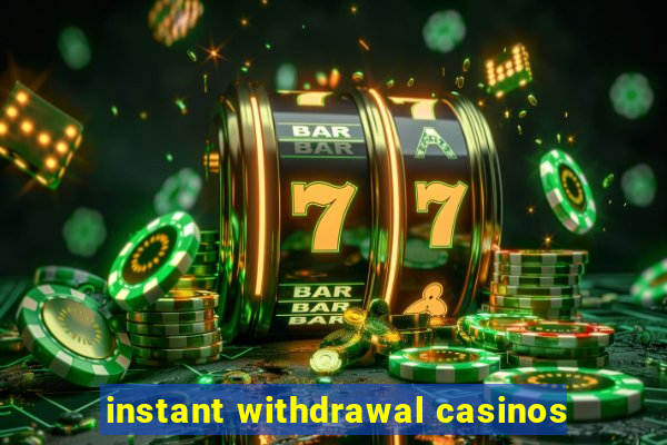 instant withdrawal casinos