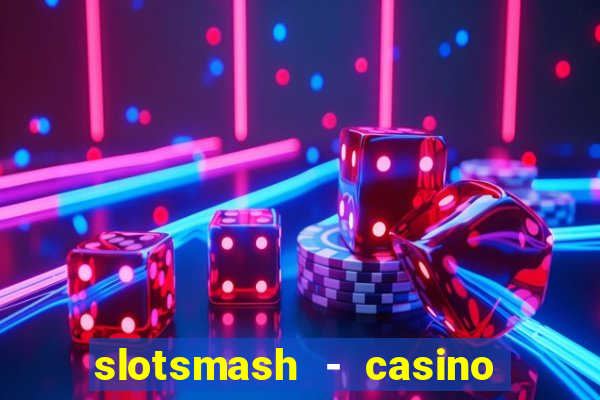 slotsmash - casino slots game