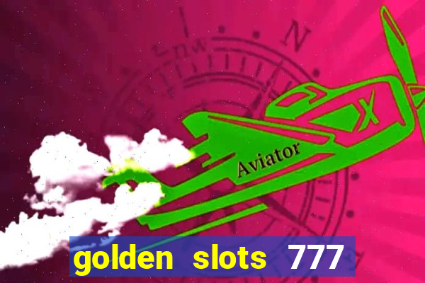 golden slots 777 paga mesmo