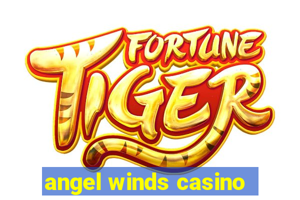 angel winds casino