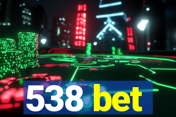 538 bet