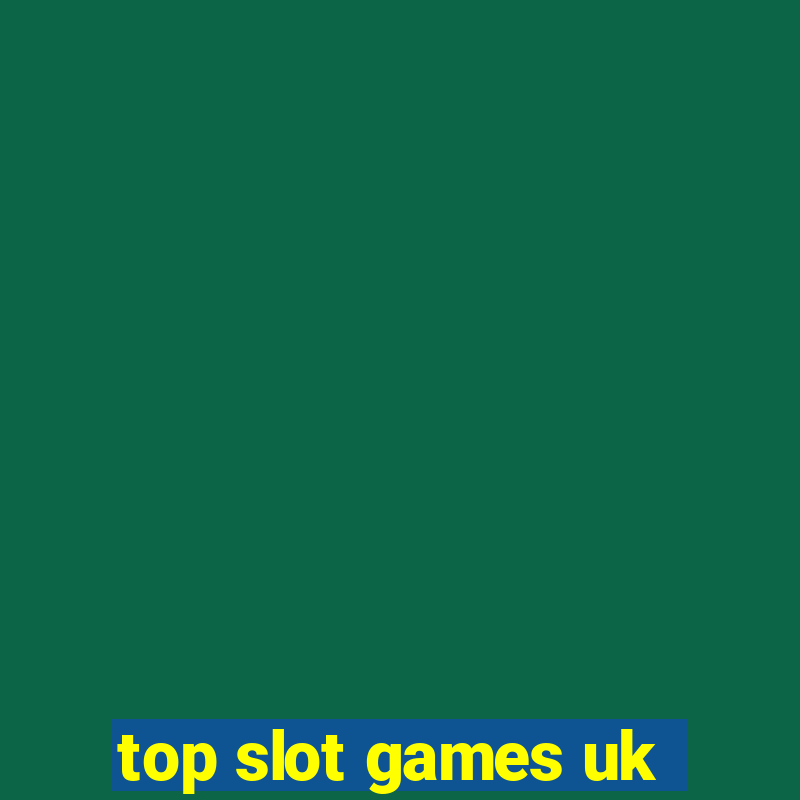 top slot games uk