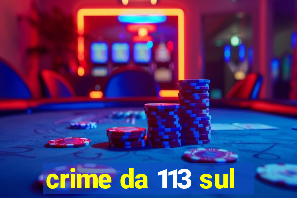 crime da 113 sul