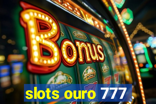 slots ouro 777