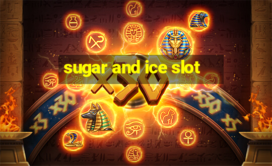 sugar and ice slot