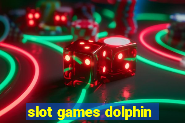 slot games dolphin