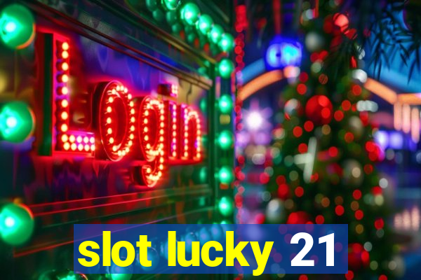 slot lucky 21