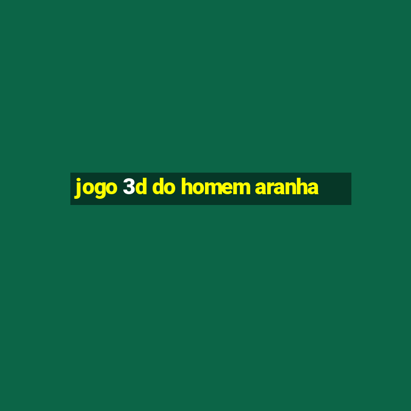 jogo 3d do homem aranha