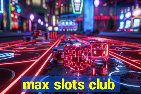 max slots club