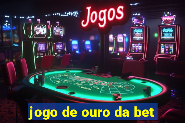 jogo de ouro da bet