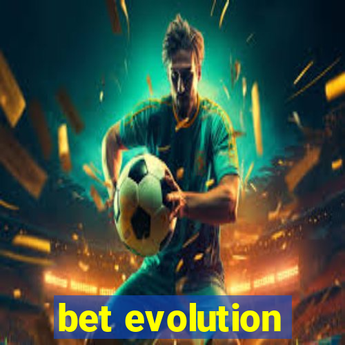 bet evolution