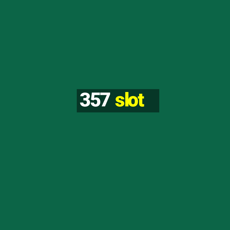 357 slot