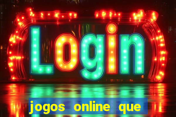 jogos online que da dinheiro