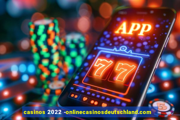 casinos 2022 -onlinecasinosdeutschland.com