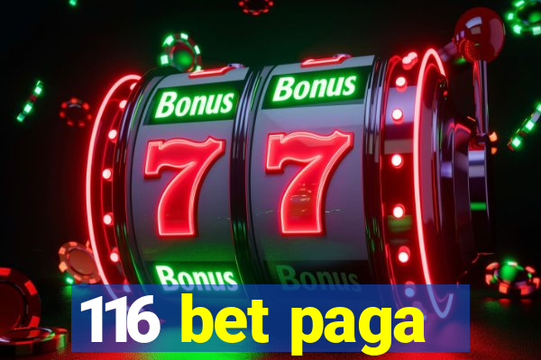 116 bet paga