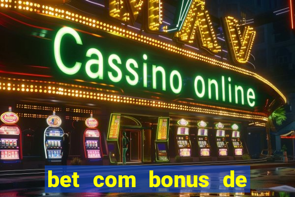 bet com bonus de cadastro cassino