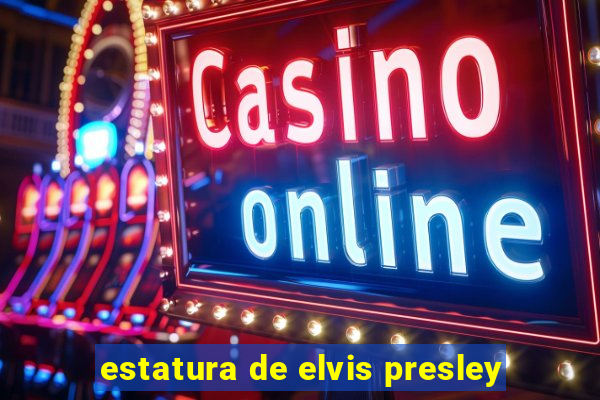 estatura de elvis presley