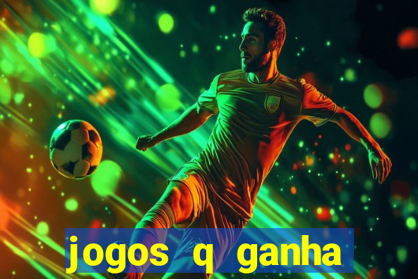 jogos q ganha dinheiro de verdade