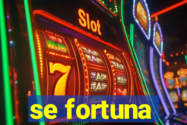 se fortuna