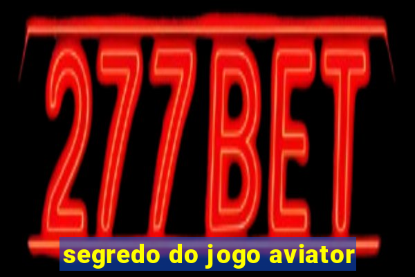 segredo do jogo aviator