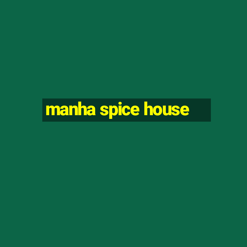 manha spice house