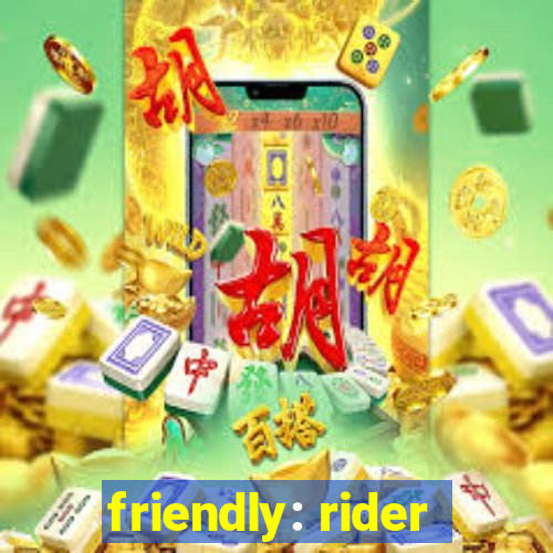 friendly: rider