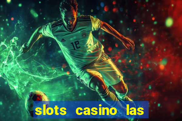 slots casino las vegas slots