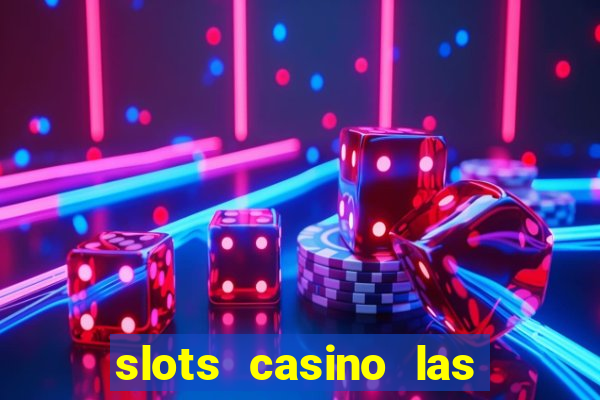 slots casino las vegas slots