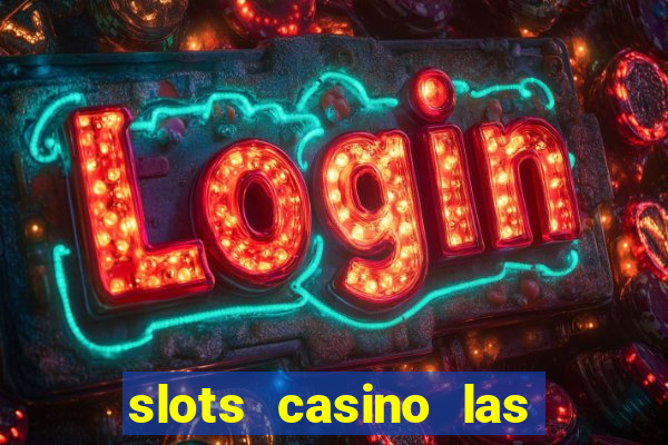 slots casino las vegas slots