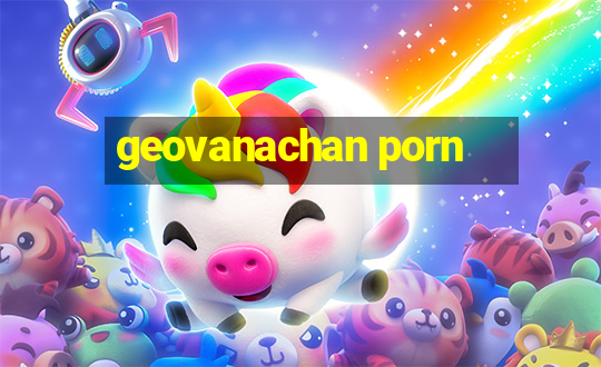 geovanachan porn