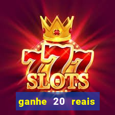 ganhe 20 reais para apostar cassino