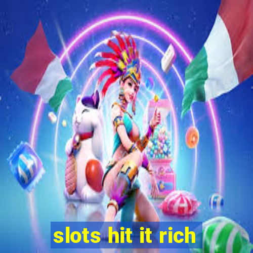 slots hit it rich