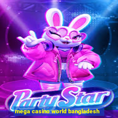 mega casino world bangladesh